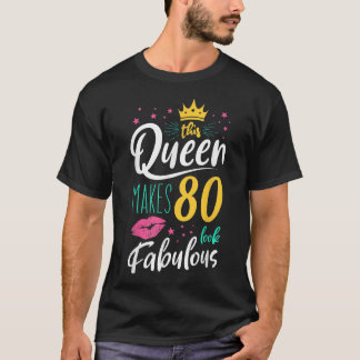 This Queen makes 80 look Fabulous Cute 80th Birthd T-Shirt