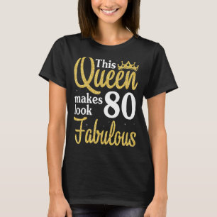 This Queen Makes 80 Years Look Fabulous Birthday H T-Shirt