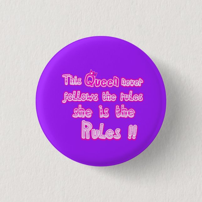 This queen never follows the rules purple button (Front)