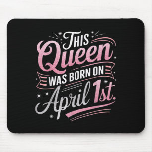 This Queen was Born April 1st Birthday April Fools Mouse Pad