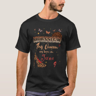 This Queen Was Born In 9 June 9th Birthday Brown S T-Shirt