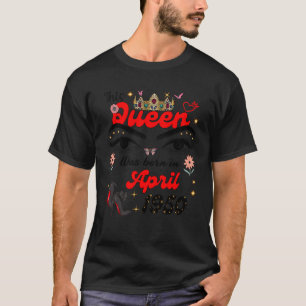This Queen Was Born in April 1950 April birthday W T-Shirt