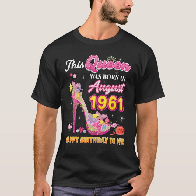 This Queen Was Born In August 1961 Happy Birthday  T-Shirt (Front)