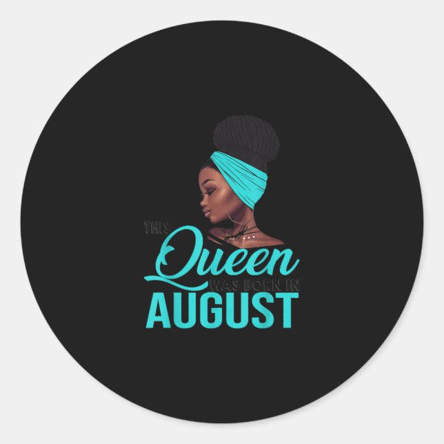 This Queen Was Born In August Birthday for Black Classic Round Sticker (Front)