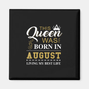 This Queen Was Born In August Birthday Gift Magnet