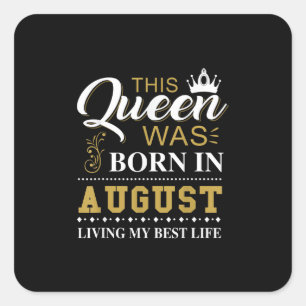 This Queen Was Born In August Birthday Gift Square Sticker