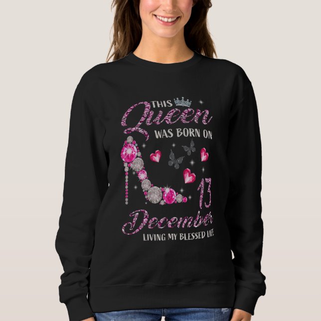 This Queen Was Born In December 13 Living My Bless Sweatshirt (Front)