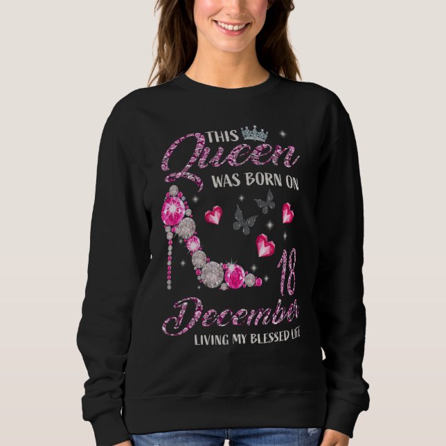 This Queen Was Born In December 18 Living My Bless Sweatshirt (Front)