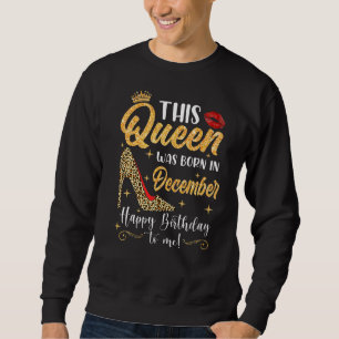This Queen Was Born In December Birthday Cute Girl Sweatshirt