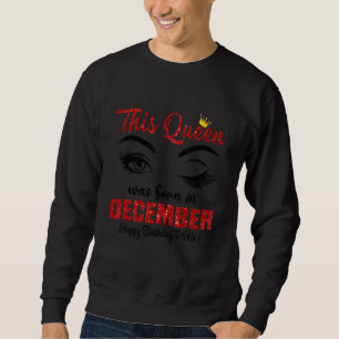 This Queen Was Born In December Happy Birthday To Sweatshirt