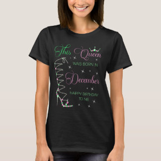 This Queen Was Born in December Happy Birthday To T-Shirt
