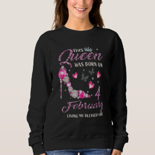 This Queen Was Born In February 04 Living My Bless Sweatshirt