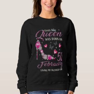 This Queen Was Born In February 52 Living My Bless Sweatshirt