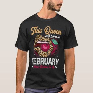 This Queen Was Born In February Happy Birthday To  T-Shirt