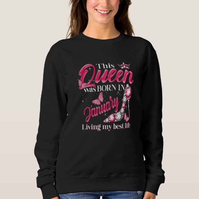 This Queen Was Born in January Living My best Life Sweatshirt (Front)