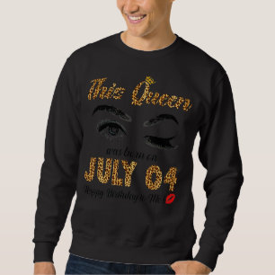 This Queen Was Born In July 04 Happy Birthday To M Sweatshirt