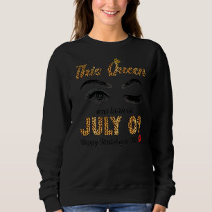 This Queen Was Born In July 09 Happy Birthday To M Sweatshirt