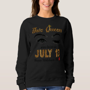 This Queen Was Born In July 13 Happy Birthday To M Sweatshirt
