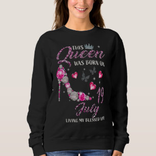 This Queen Was Born In July 19 Living My Blessed L Sweatshirt