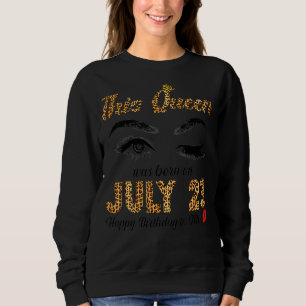 This Queen Was Born In July 23 Happy Birthday To M Sweatshirt