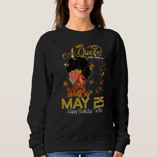 This Queen Was Born In July 25 Happy Birthday To M Sweatshirt (Front)