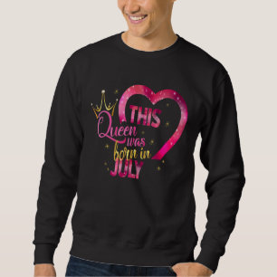 This Queen Was Born In July Happy Birthday To Me 2 Sweatshirt