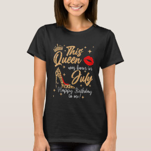 This Queen Was Born In July Happy Birthday To Me G T-Shirt