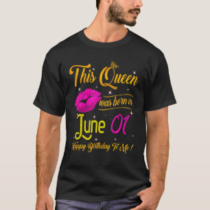 This Queen Was Born In June 01 Happy Birthday To M T-Shirt