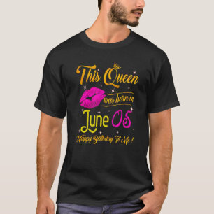 This Queen Was Born In June 05 Happy Birthday To M T-Shirt