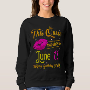 This Queen Was Born In June 11 Happy Birthday To M Sweatshirt