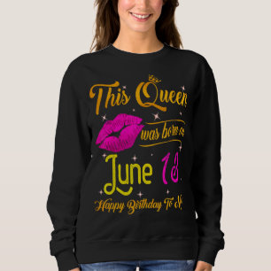 This Queen Was Born In June 13 Happy Birthday To M Sweatshirt