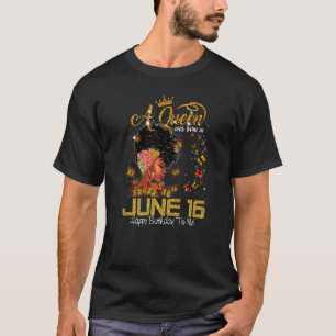 This Queen Was Born In June 16 Happy Birthday To M T-Shirt