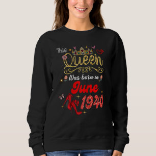This Queen Was Born In June 1940 June Birthday Wom Sweatshirt