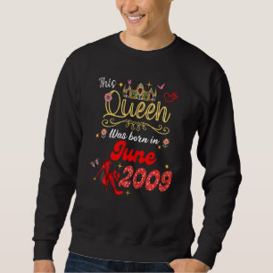 This Queen Was Born In June 2009 June Birthday Wom Sweatshirt