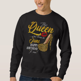 This Queen Was Born In June Birthday High Heel Leo Sweatshirt