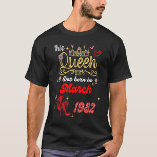 This Queen Was Born in March 1982 March birthday W T-Shirt