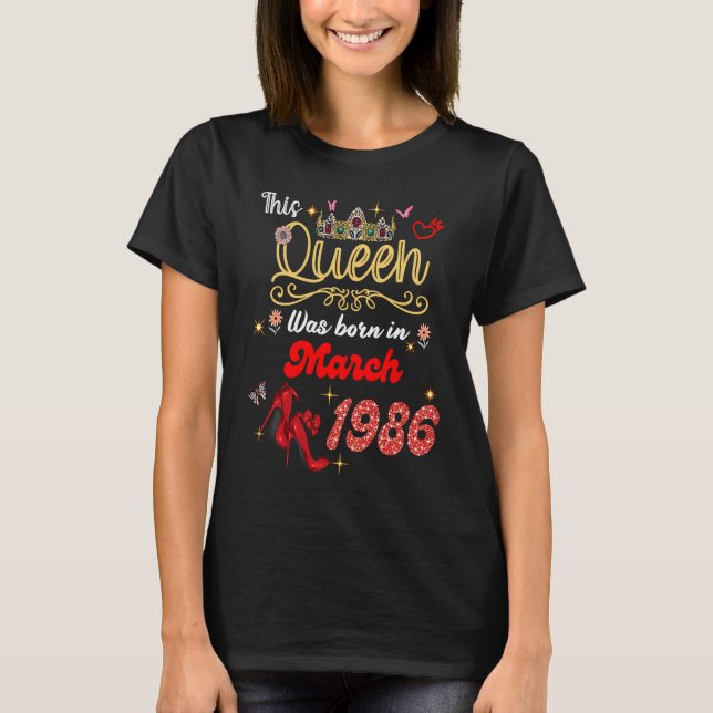 This Queen Was Born in March 1986 March birthday W T-Shirt (Front)