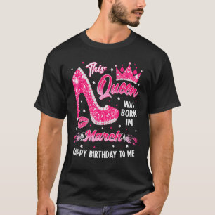 This Queen Was Born In March Girl Birthday High He T-Shirt
