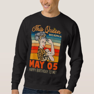 This Queen Was Born In May 05 Happy Birthday To Me Sweatshirt