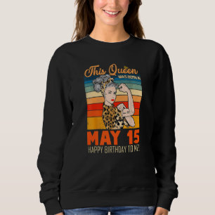 This Queen Was Born In May 15 Happy Birthday To Me Sweatshirt