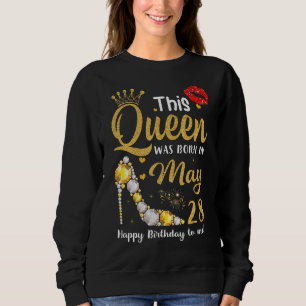 This Queen Was Born In May 28 Happy Birthday To Me Sweatshirt