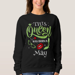 This Queen Was Born In May Birthday Wear For Queen Sweatshirt