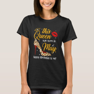 This Queen Was Born In May Happy Birthday To Me Le T-Shirt