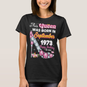 This Queen Was Born In September 1973 Happy 49th B T-Shirt