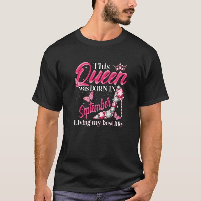 This Queen Was Born in September Living My best Li T-Shirt (Front)