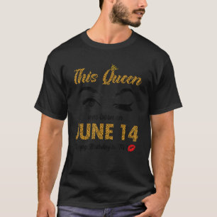 This Queen Was Born June 14 Happy Birthday To Me T-Shirt