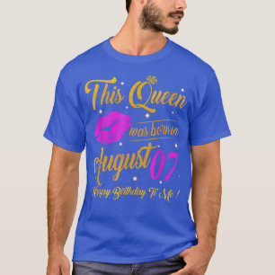 This Queen Was Born On August 07 Birthday Gifts Hi T-Shirt