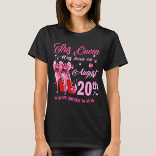 This Queen Was Born On August 20th High Heel Birth T-Shirt