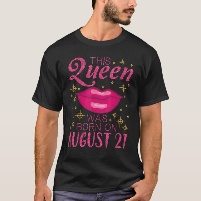 This Queen Was Born On August 21 Happy My Birthday T-Shirt (Front)