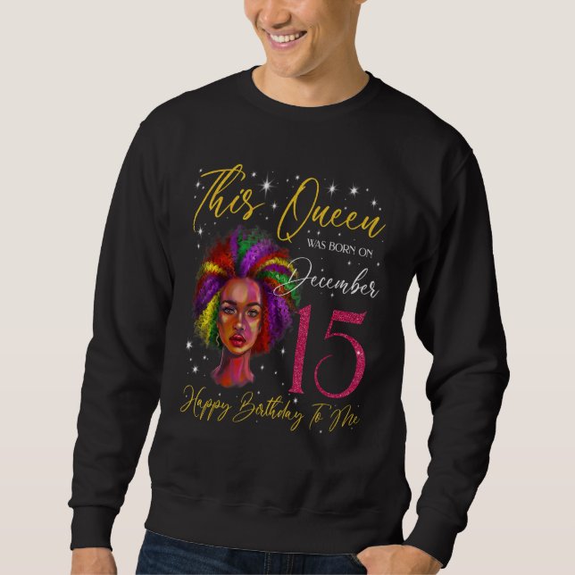 This Queen Was Born On December 15 Black Woman Gir Sweatshirt (Front)